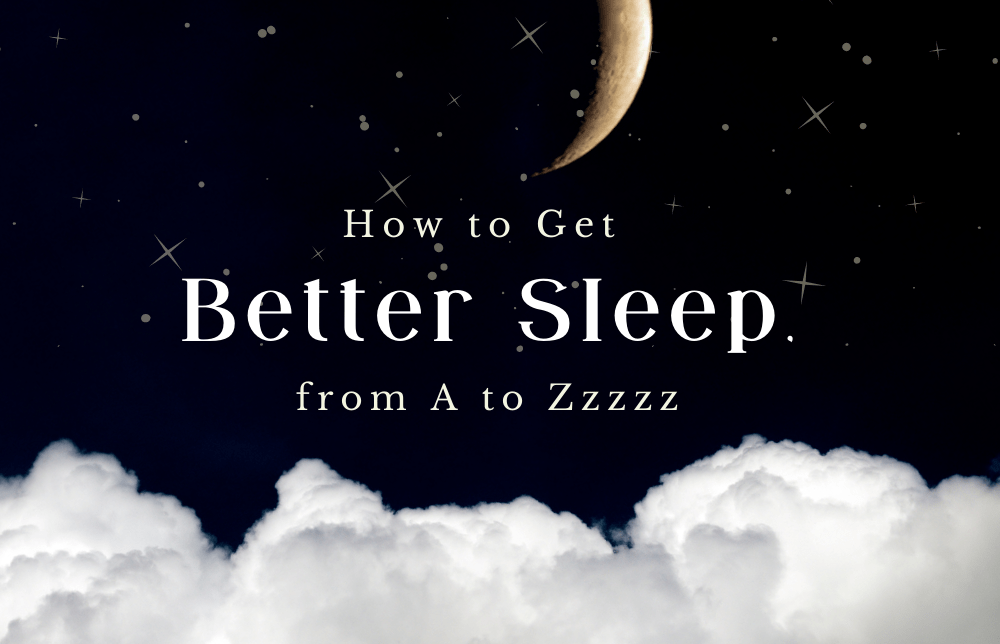 Tips for Better Sleep, from A to Zzzz