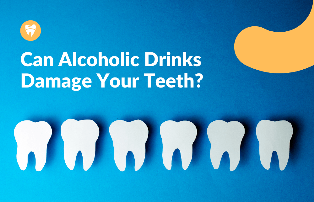 Can Alcoholic Drinks Damage Your Teeth?