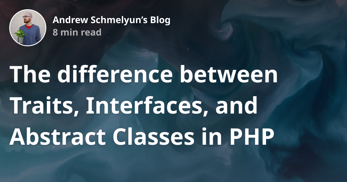 The difference between Traits, Interfaces, and Abstract Classes in PHP