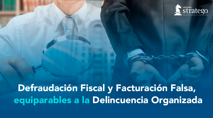 Defraudación Fiscal y Facturación Falsa, equiparables a la Delincuencia