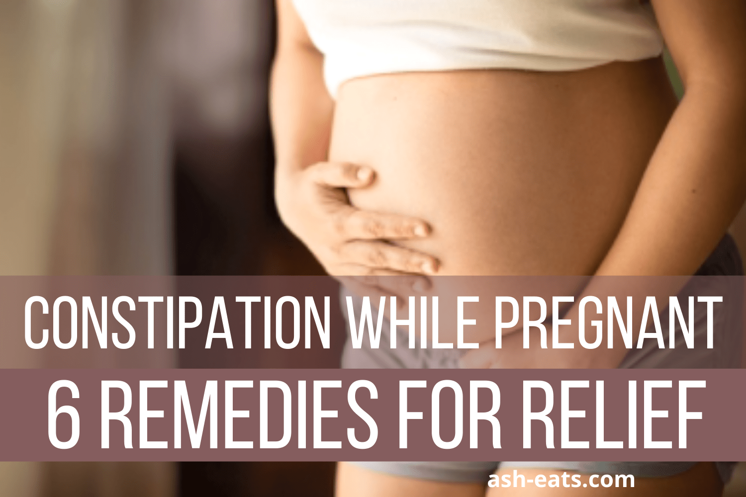 Constipation While Pregnant 6 Constipation Remedies for Relief