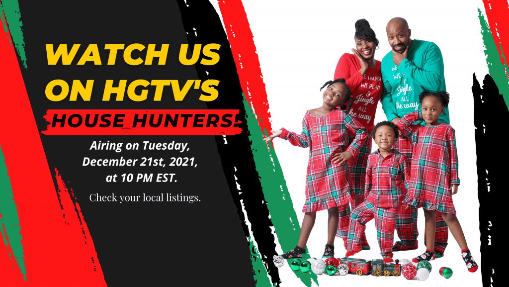 WATCH US ON HGTV'S "HOUSE HUNTERS", DEC. 21ST, 2021, AT 10 PM EST