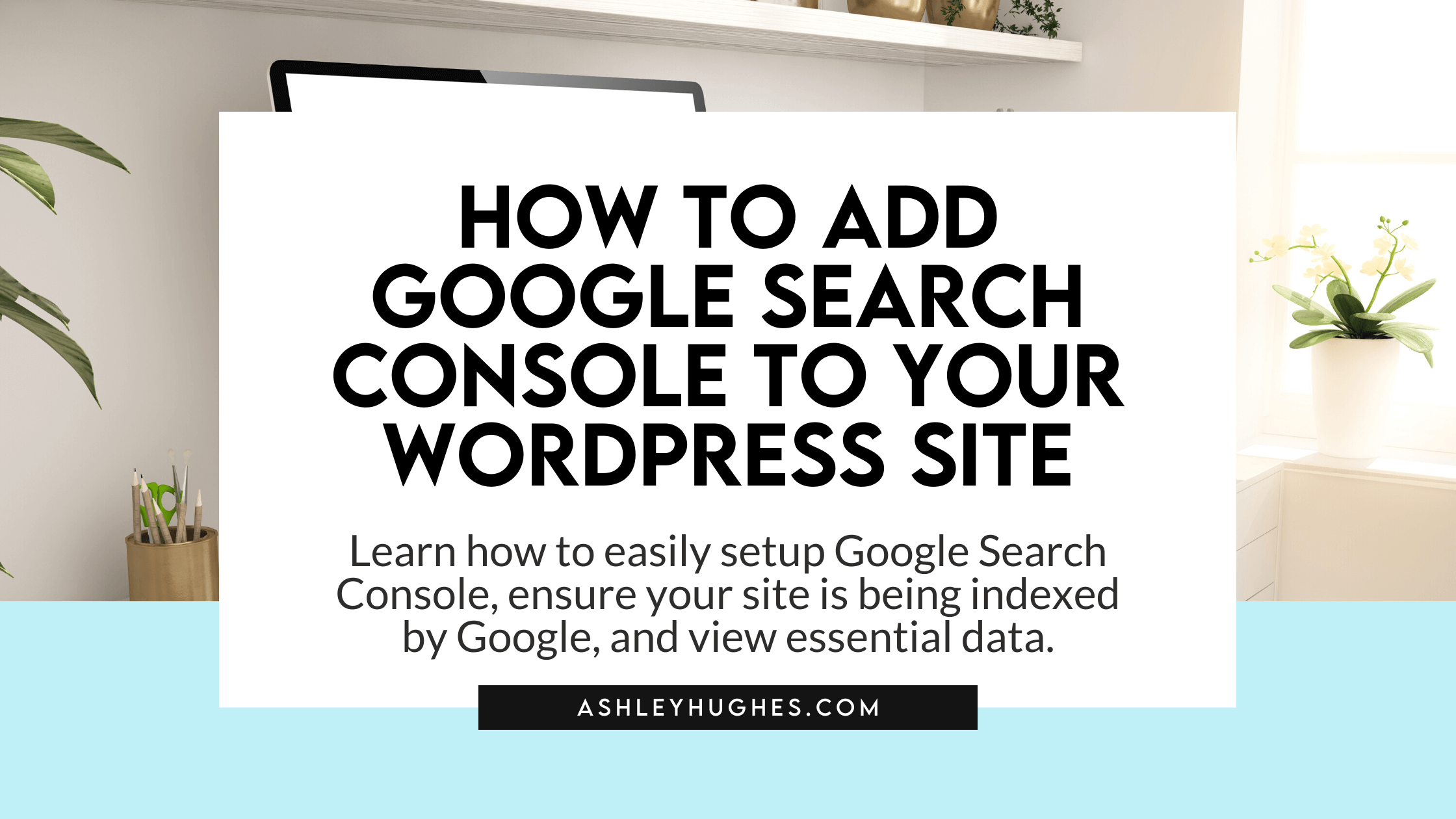 How to Setup Google Search Console for Your WordPress Site