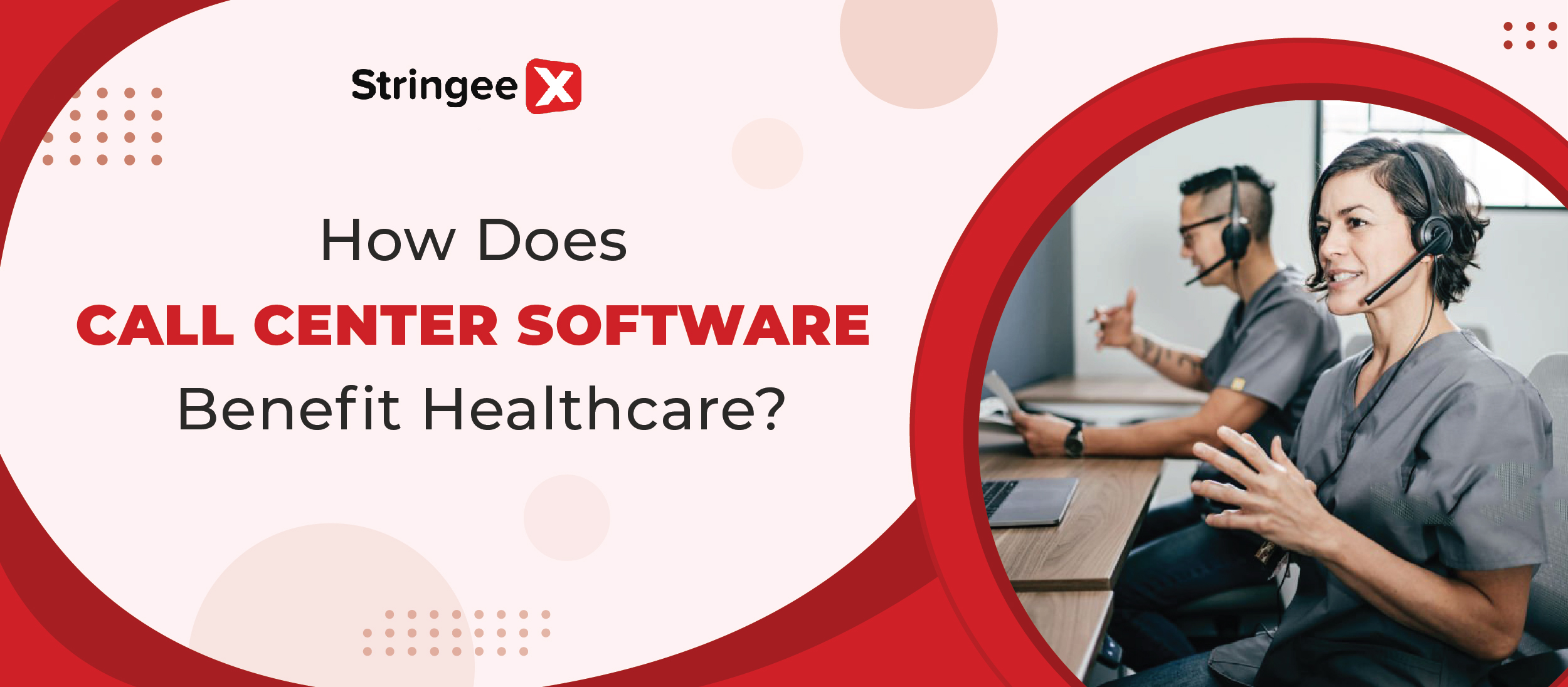 How Does Call Center Software Benefit Healthcare? StringeeX Contact