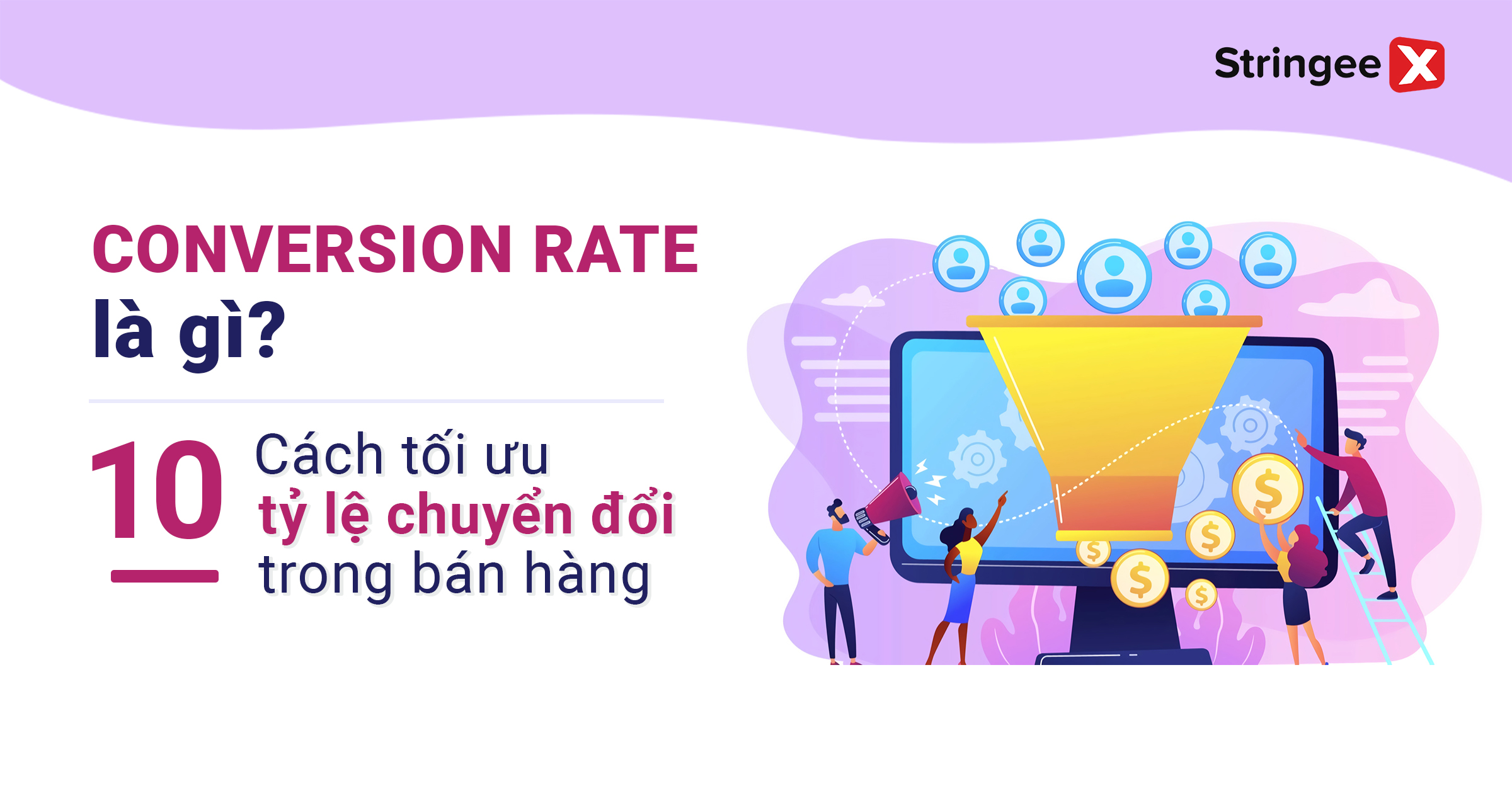 Conversion Rate là gì? 10 cách tối ưu tỷ lệ chuyển đổi trong bán hàng