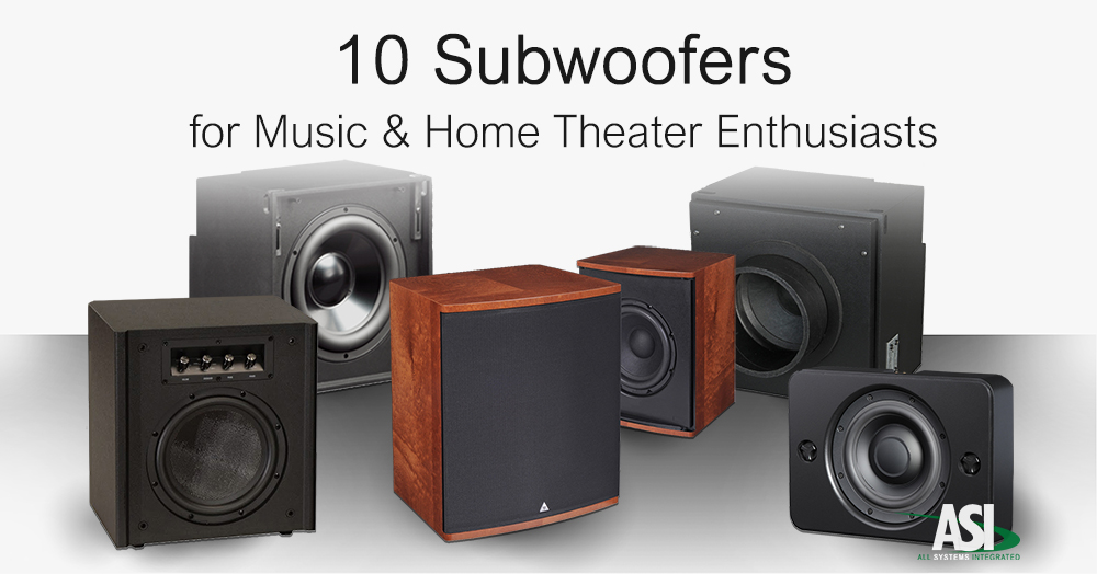 10 Subwoofers for Music and Home Theater Enthusiasts ASI Northwest