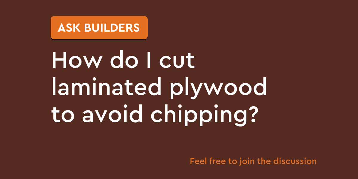 How do I cut laminated plywood to avoid chipping? Ask Builders