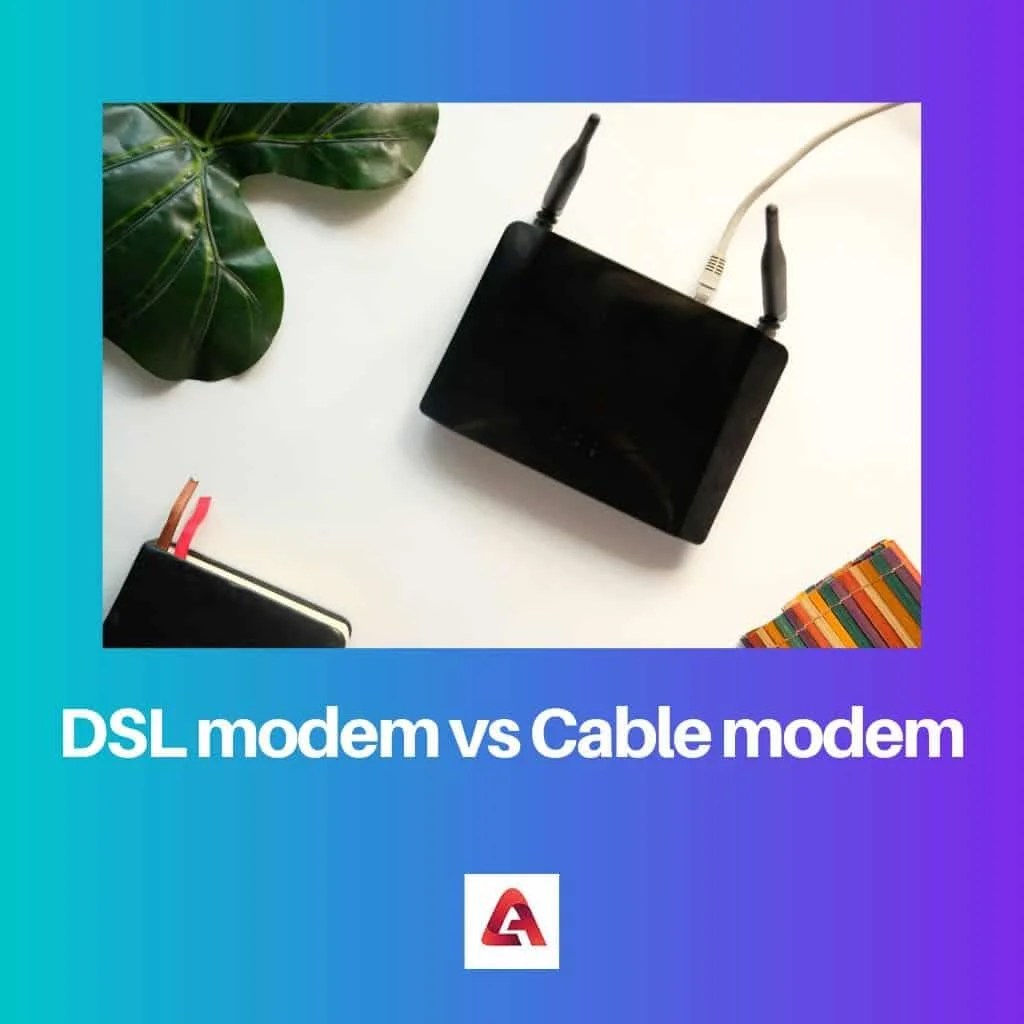 DSL Modem vs Cable Modem Difference and Comparison