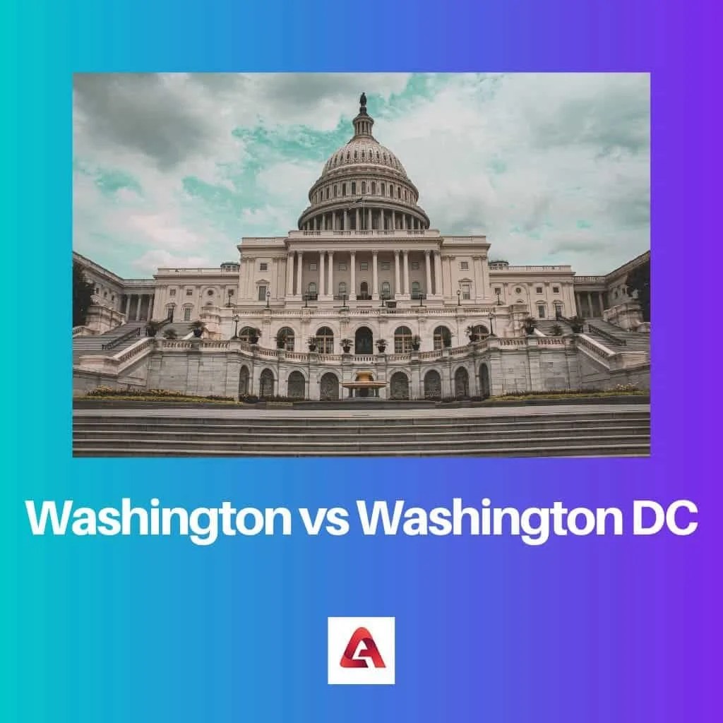Washington vs Washington DC Difference and Comparison