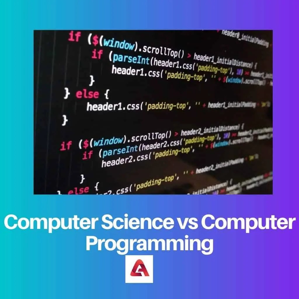 Computer Science vs Computer Programming Difference and Comparison
