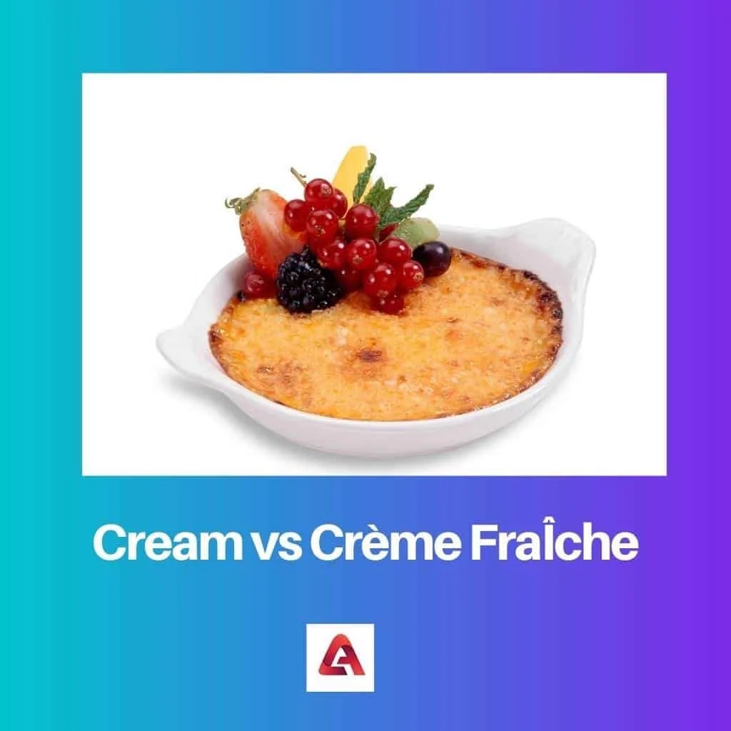Cream vs Crème FraÎche Difference and Comparison