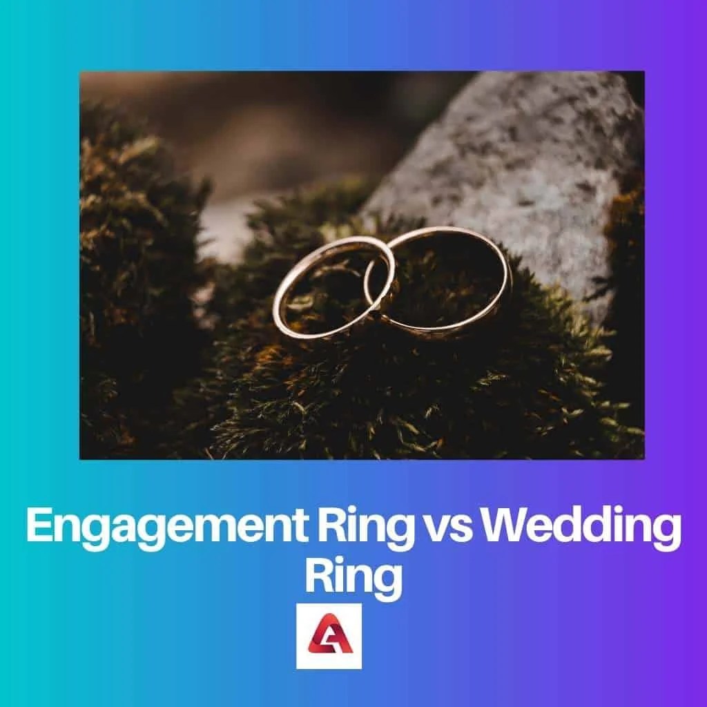 Engagement Ring vs Wedding Ring Difference and Comparison