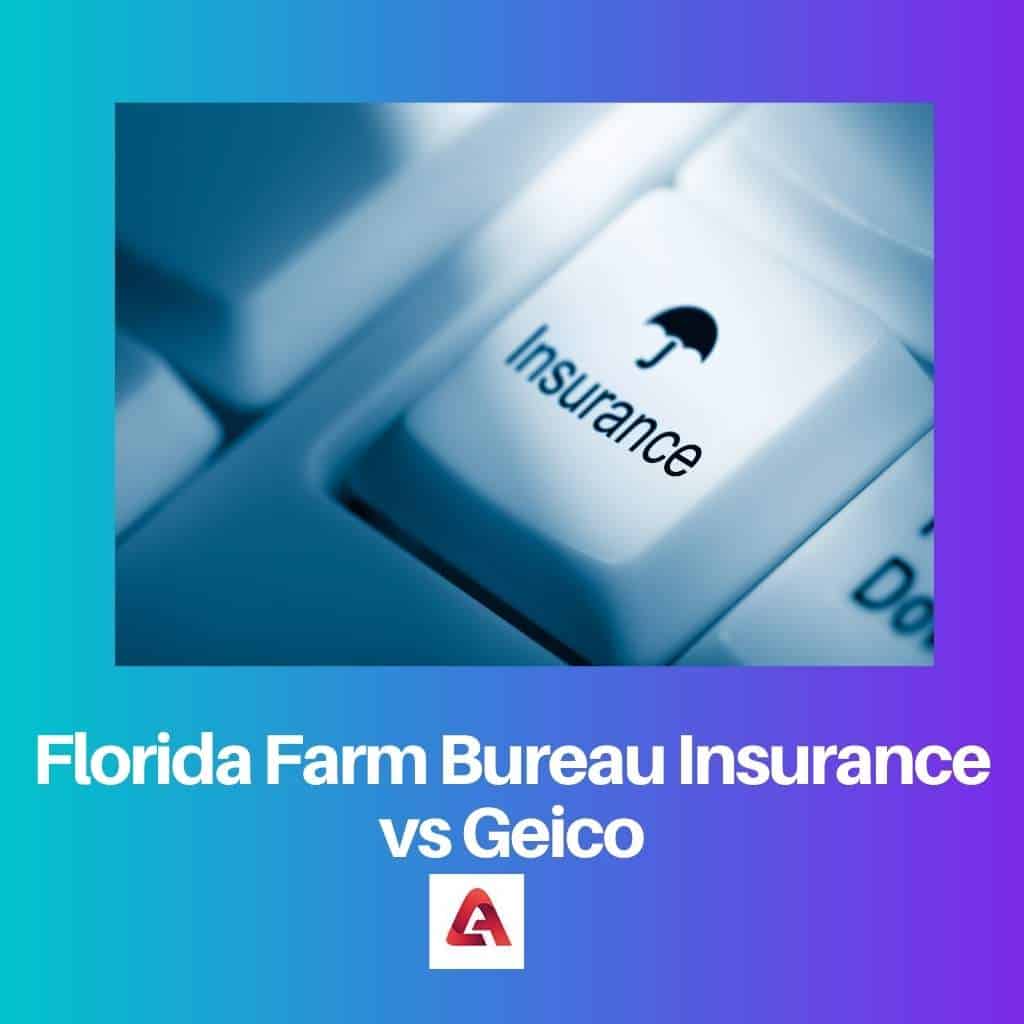 Florida Farm Bureau Insurance vs Geico Difference and Comparison