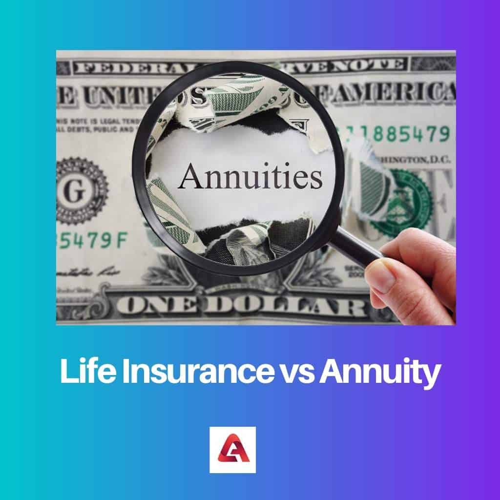 Life Insurance vs Annuity Difference and Comparison