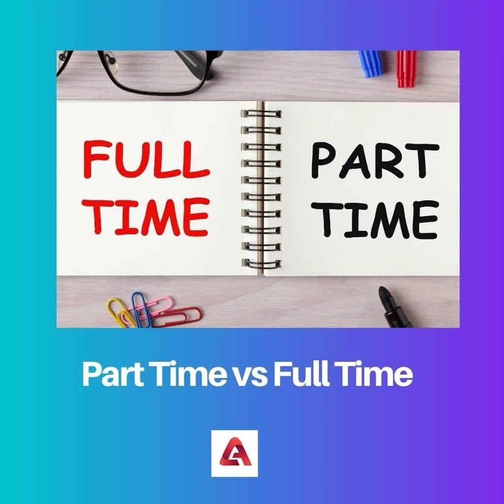 Part Time vs Full Time Difference and Comparison