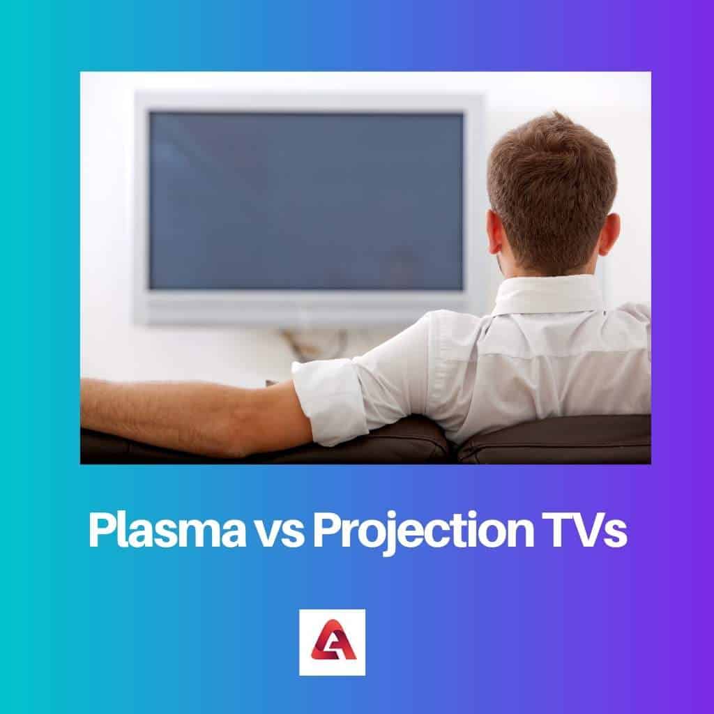 Plasma vs Projection TVs Difference and Comparison