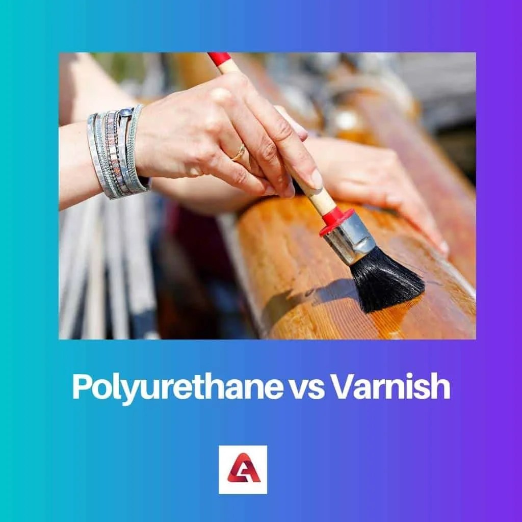 Polyurethane vs Varnish Difference and Comparison