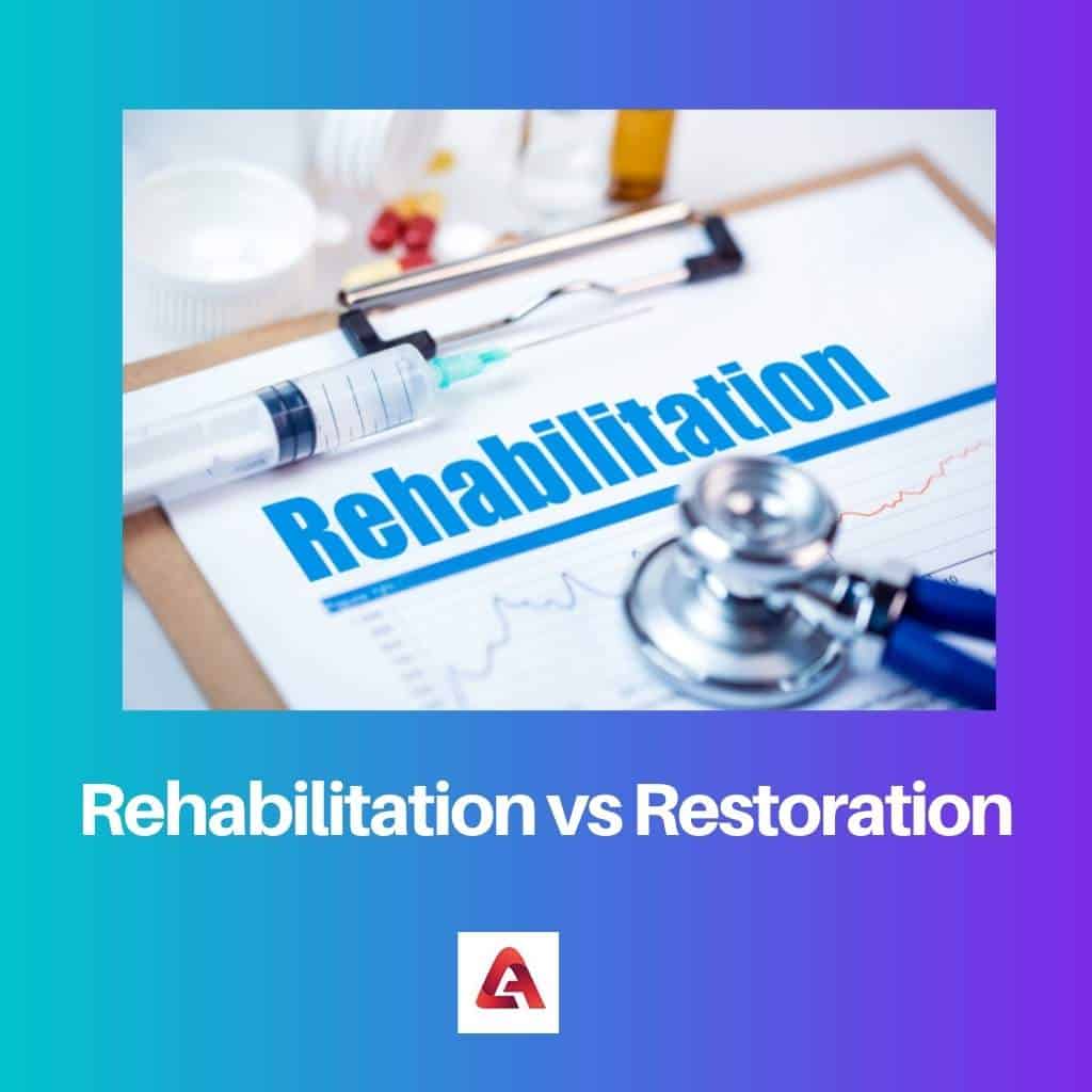 Rehabilitation vs Restoration Difference and Comparison