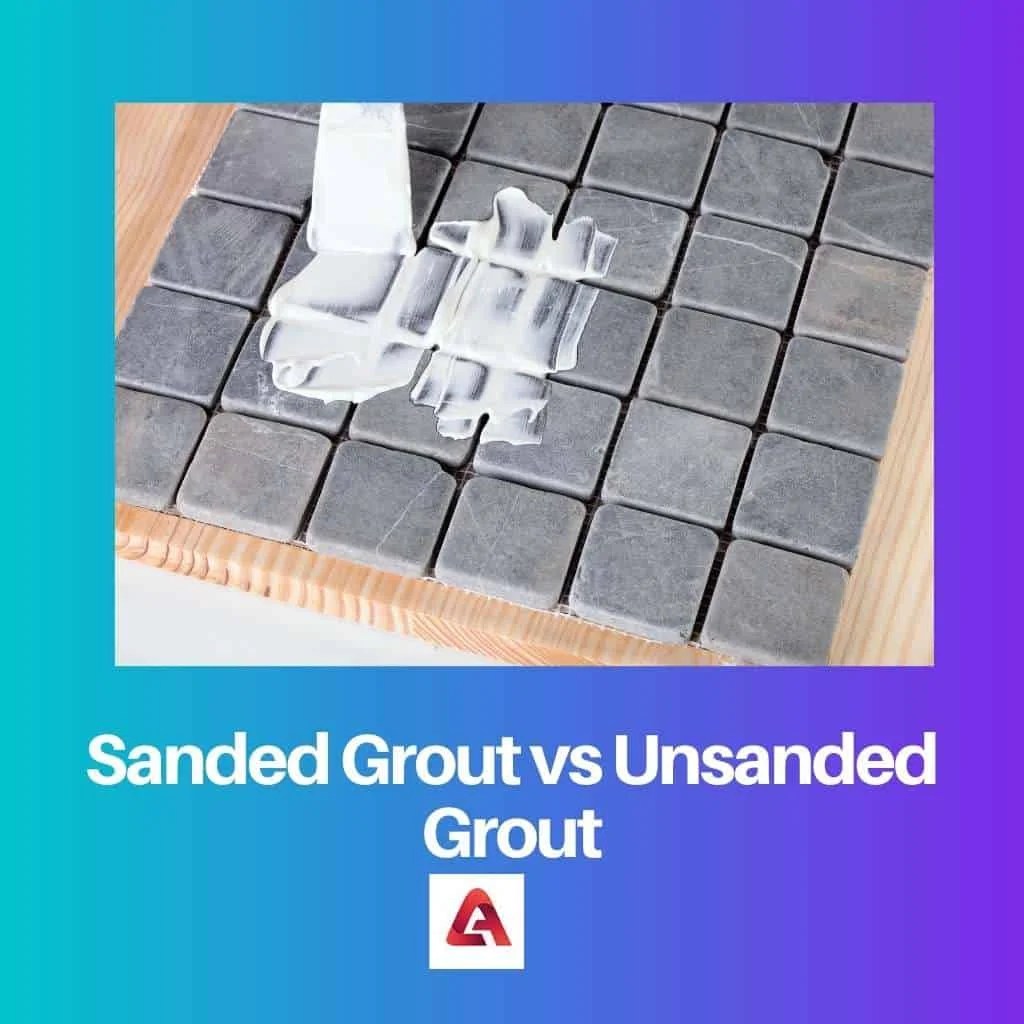 Sanded Grout vs Unsanded Grout Difference and Comparison