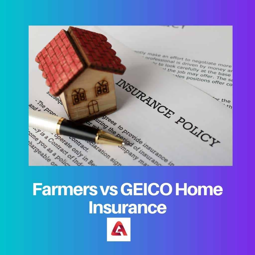 Farmers vs GEICO Home Insurance Difference and Comparison