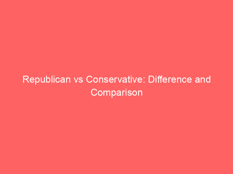 Republican vs Conservative: Difference and Comparison