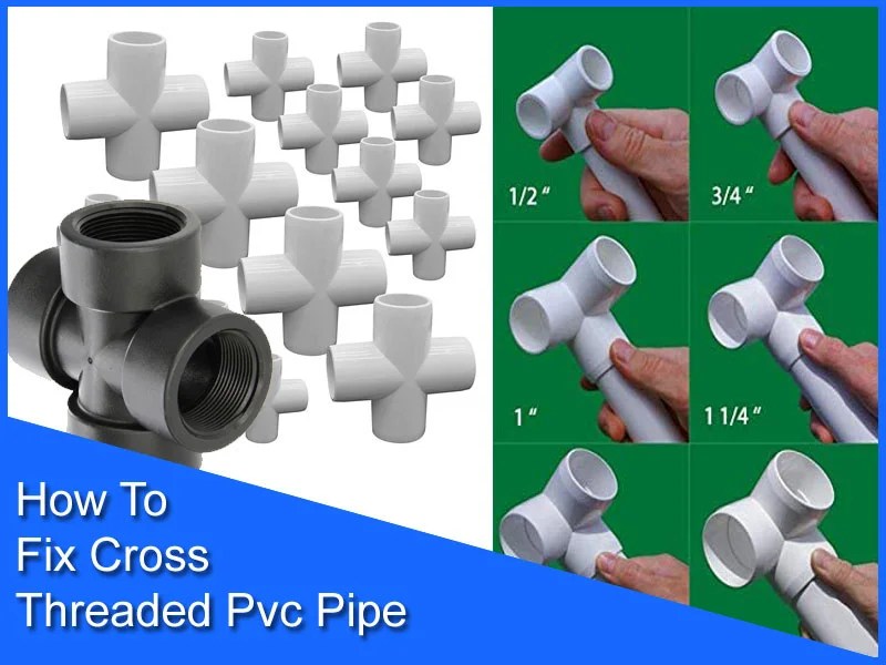 How To Fix Cross Threaded Pvc Pipe (Details Guide) Asking Center