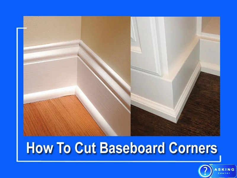 How To Cut Baseboard Corners (Follow 8 Easy Steps)