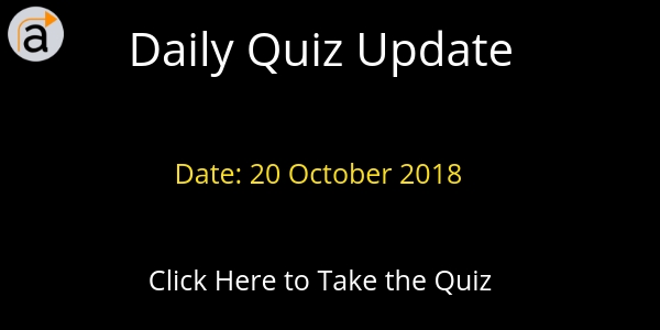 Daily Quiz Update- 20 October 2018