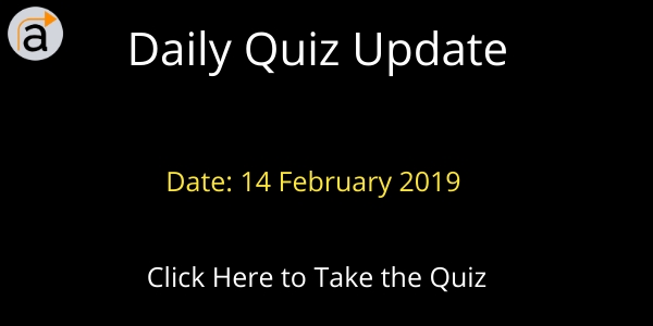 Current Affairs Daily Quiz 14 February 2019