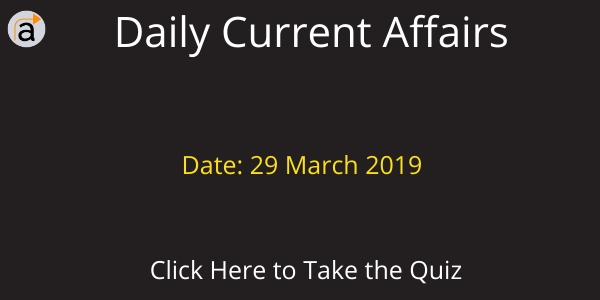 Current Affairs Daily Quiz 29 March 2019