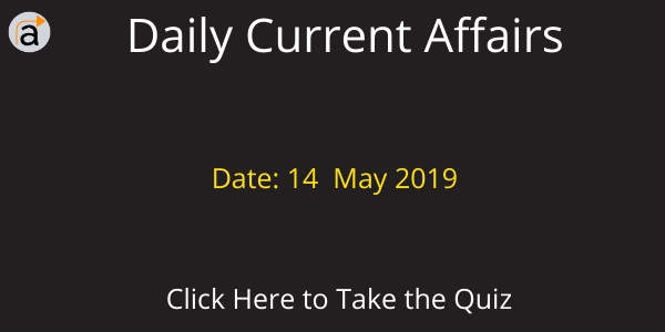 Current Affairs Daily Quiz 14 May 2019