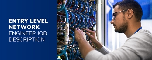 Entry Level Network Engineer Job Description, Skills and Salary