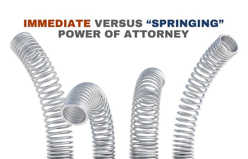 Immediate Versus “Springing” Power of Attorney