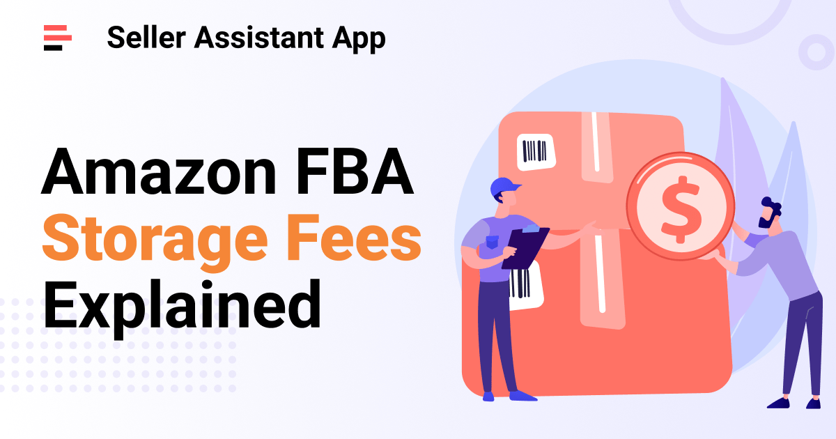Amazon FBA Storage Fees Explained Seller Assistant App Blog