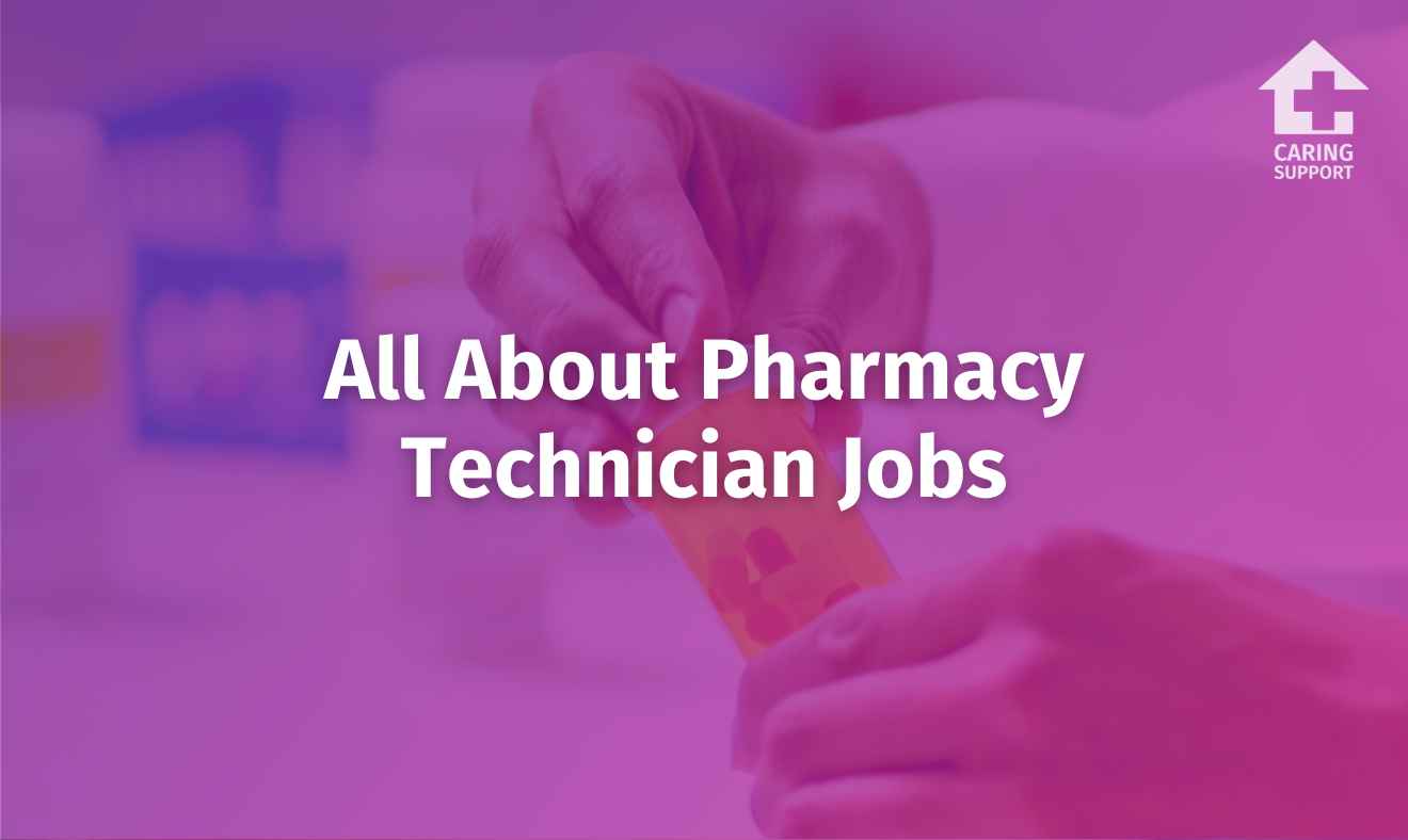 All About Pharmacy Technician Jobs Caring Support