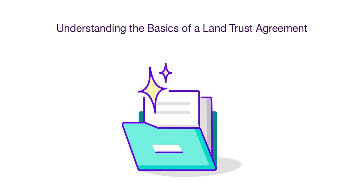 Understanding the Basics of a Land Trust Agreement Checklist & Templates