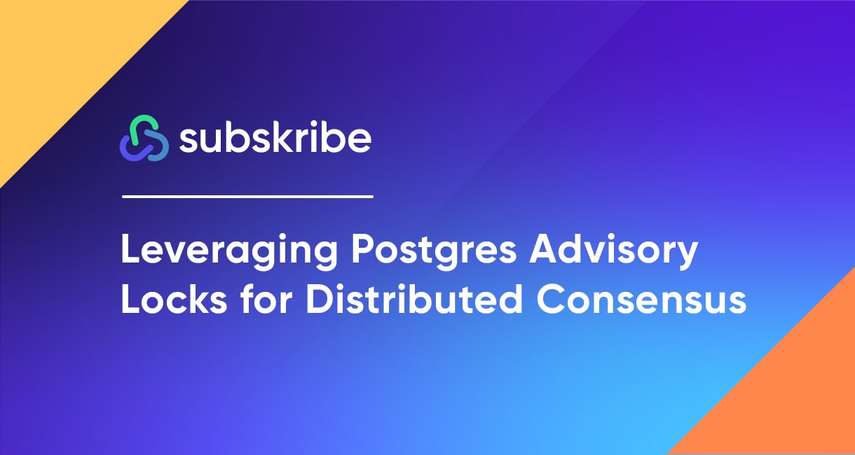Leveraging Postgres Advisory Locks for Distributed Consensus Subskribe