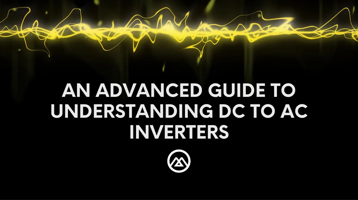 An advanced guide to Understanding DC to AC inverters