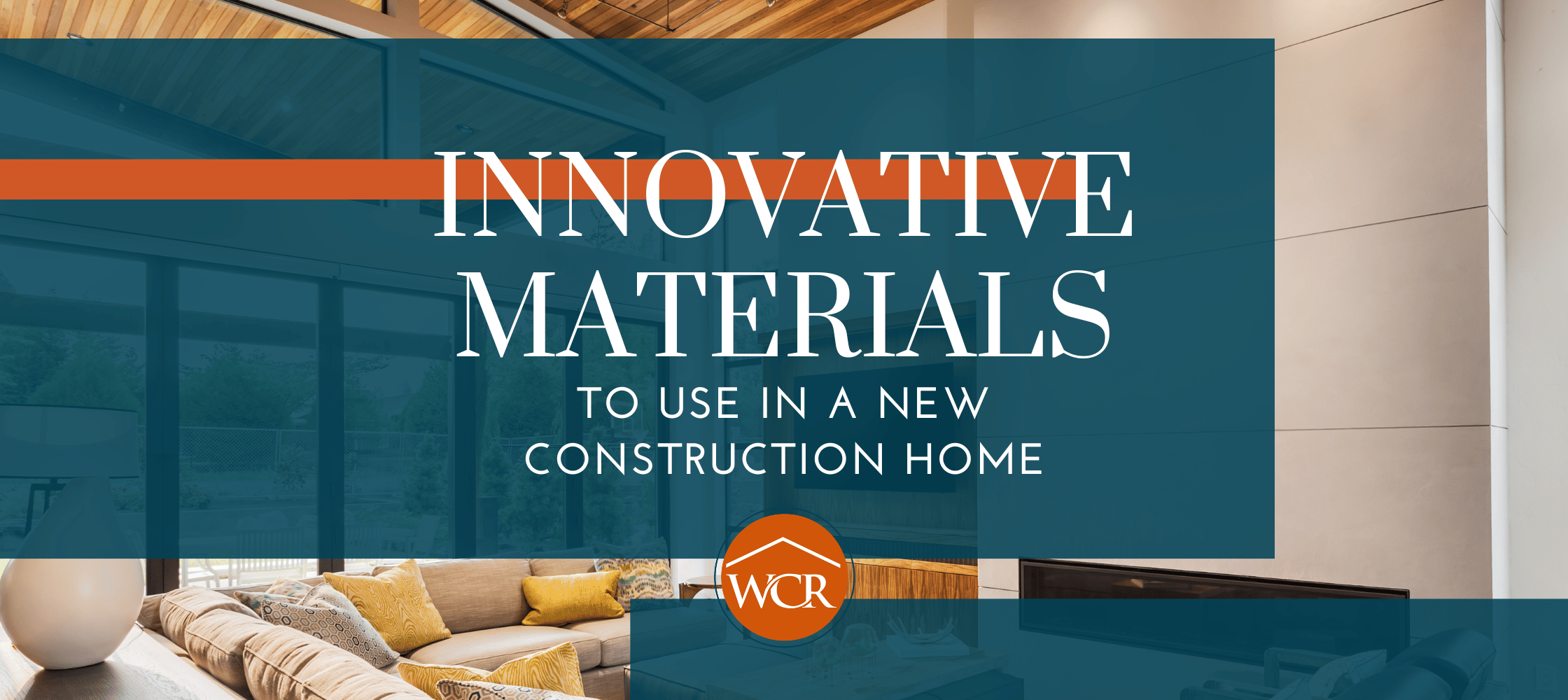 Innovative Materials to Look for in a New Construction Home Worth