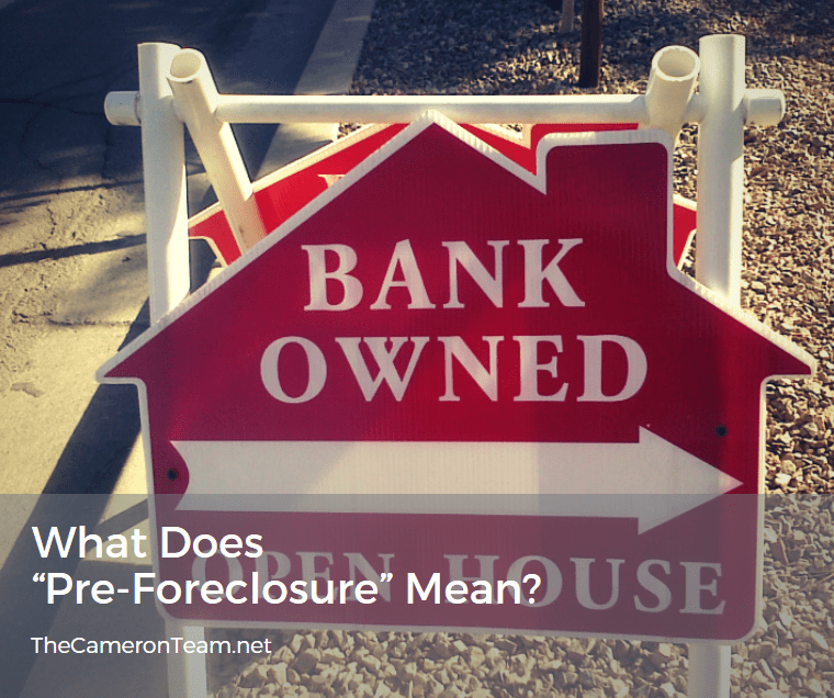 What Does “PreForeclosure” Mean? The Cameron Team