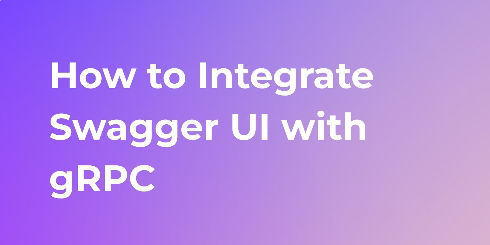 Integrating Swagger UI with gRPC A stepbystep Guide