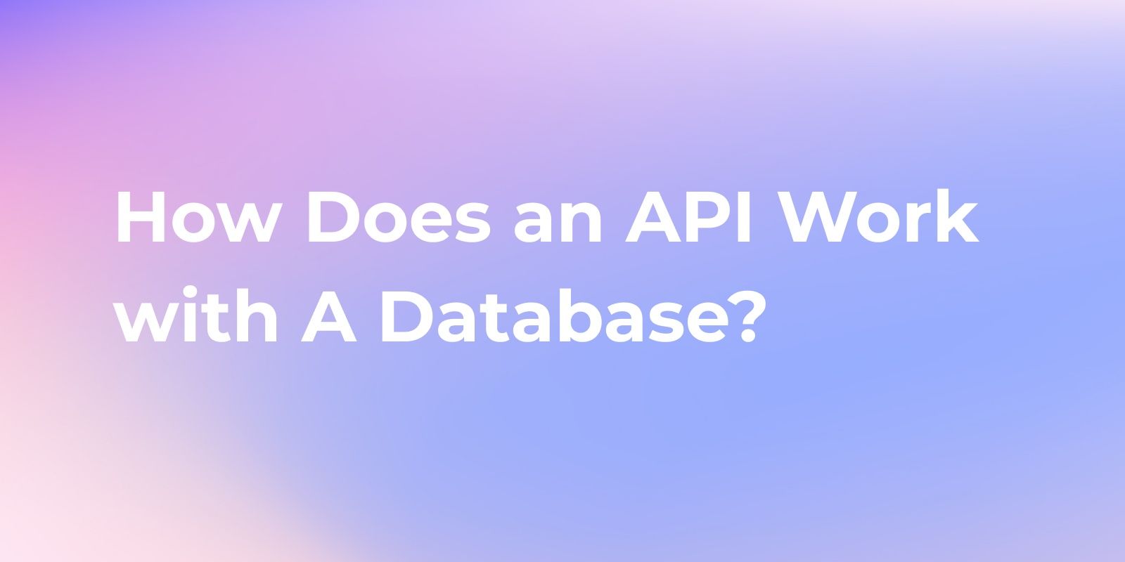 How Does an API Work with A Database?