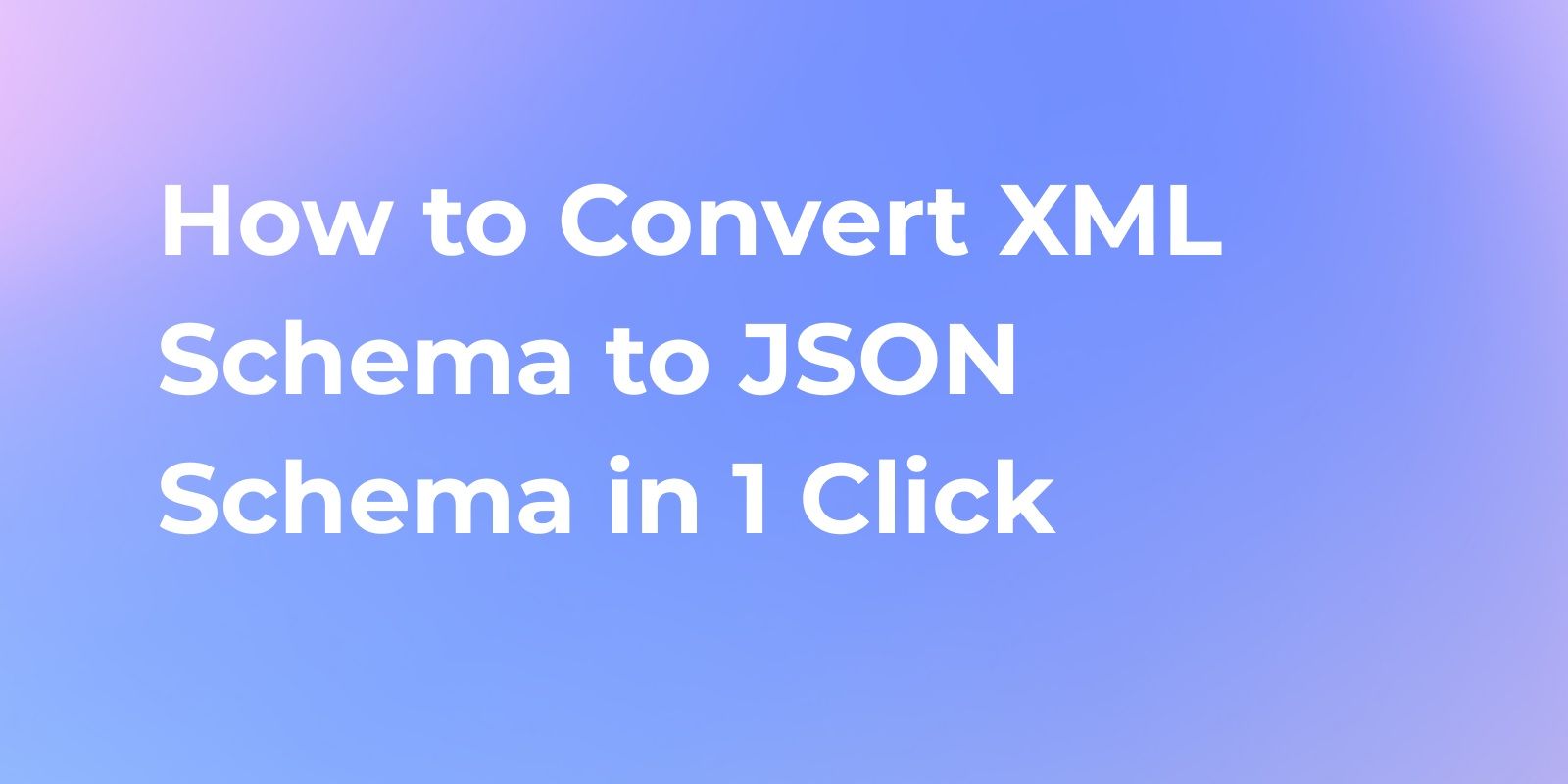 How to Convert XML Schema(XSD) to JSON Schema