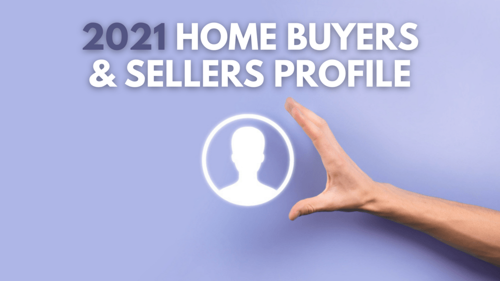 National Association of REALTORS® 2021 Profile of Home Buyers and Sellers