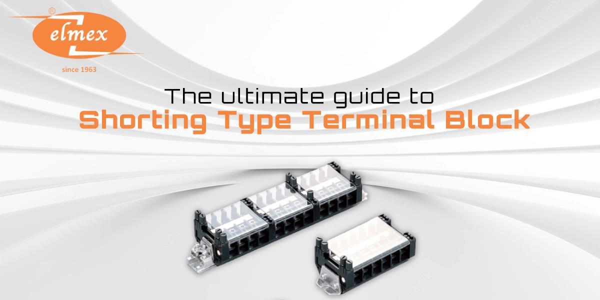 The ultimate guide to Shorting Type Terminal Block by Elmex Industry