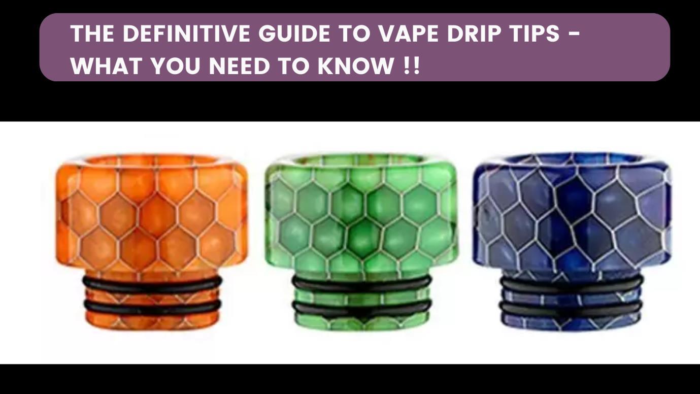 The Definitive Guide to Vape Drip Tips What You Need to Know !! by