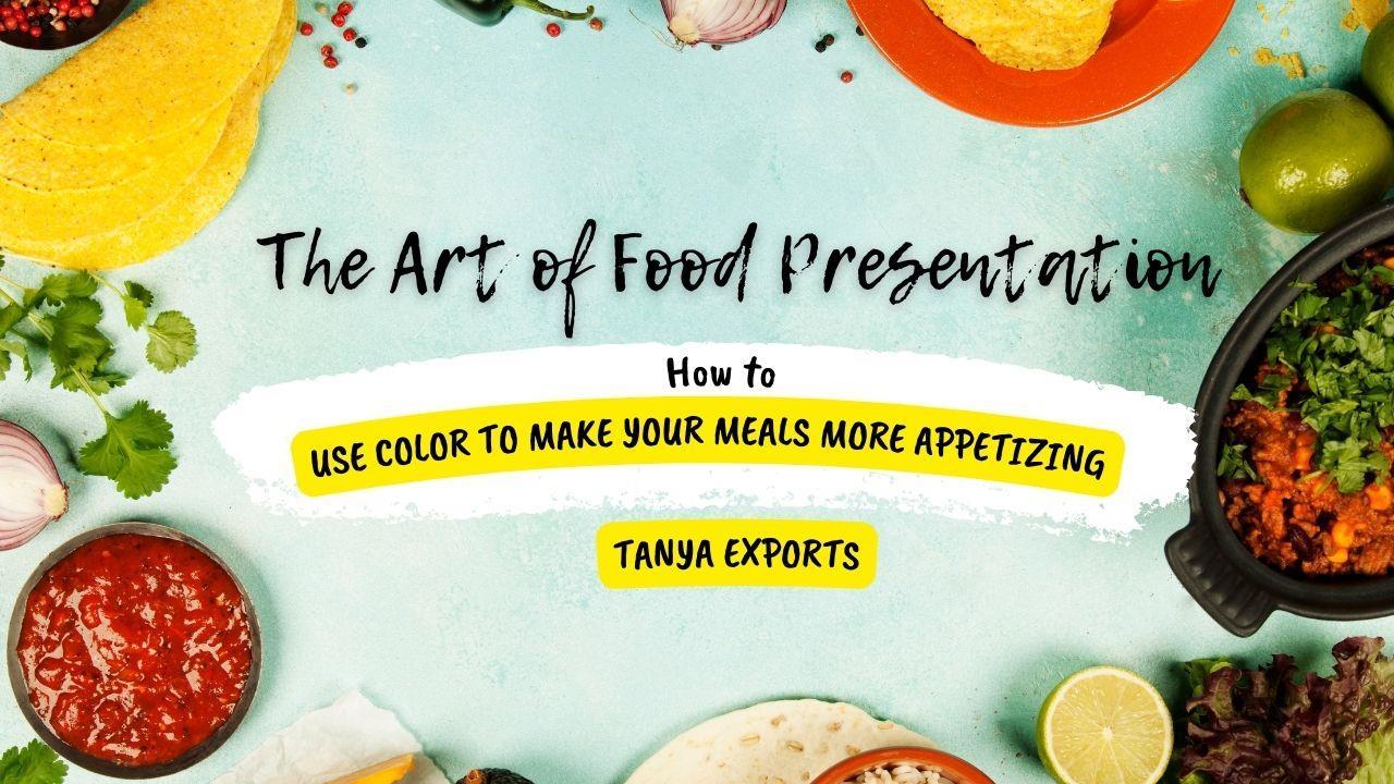 The Art of Food Presentation How to Use Color to Make Your Meals More