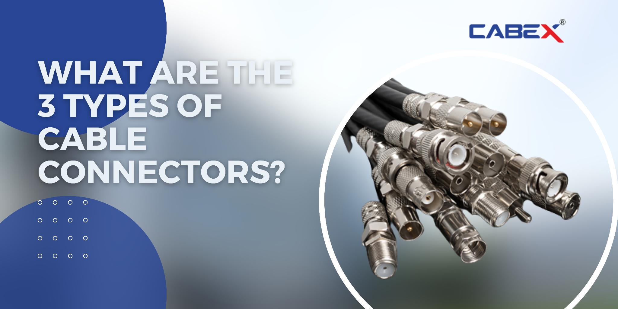 What are the 3 Types of Cable Connectors? by cabexindia Issuu