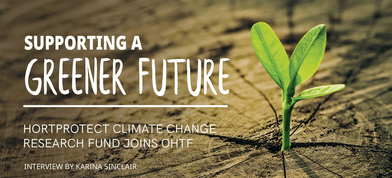 Supporting a greener future HortProtect Climate Change Research Fund