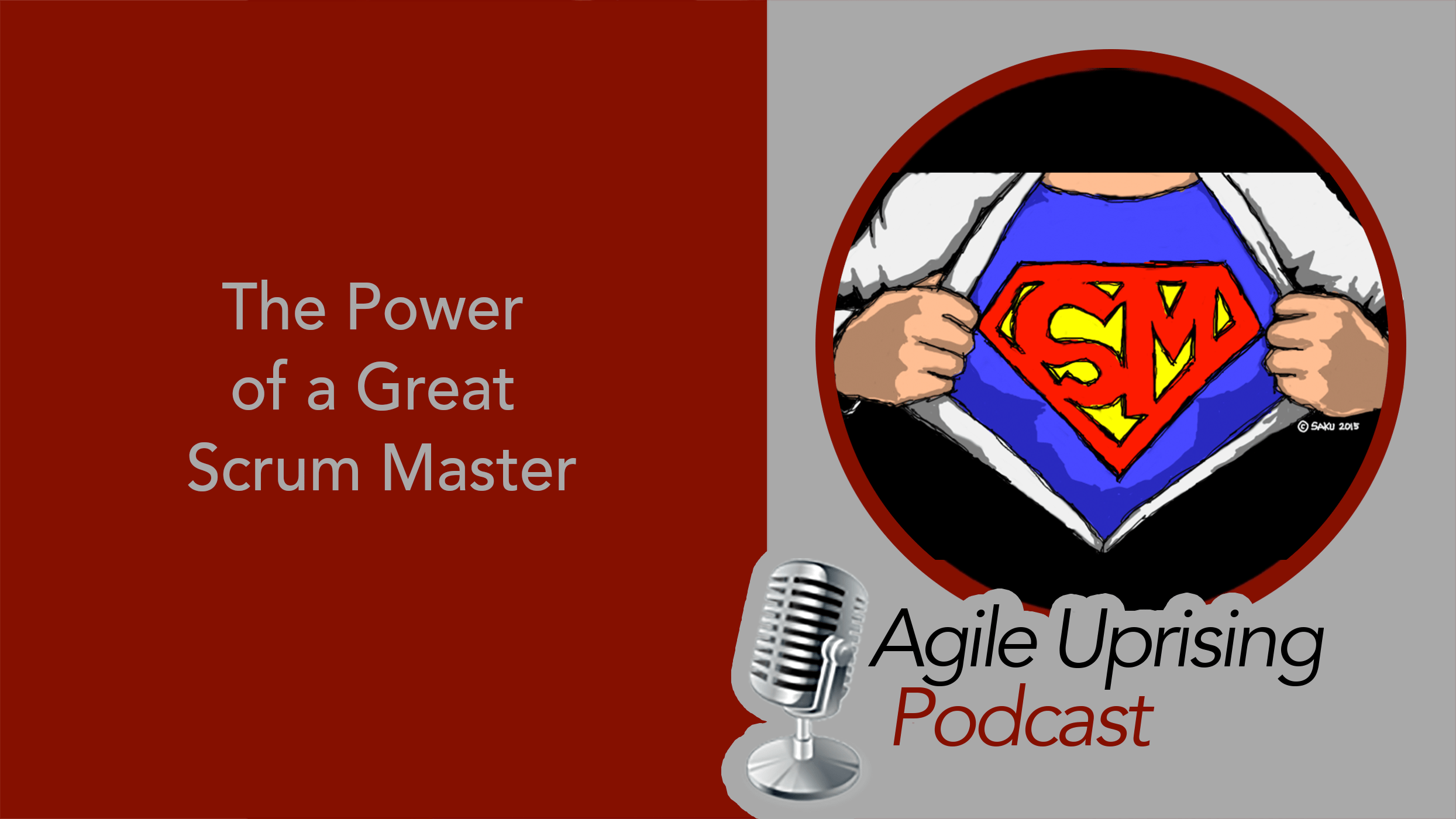 Agile Uprising Podcast The Power of a Great Scrum Master